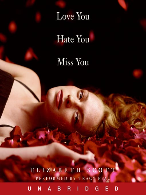 Title details for Love You Hate You Miss You by Elizabeth Scott - Available